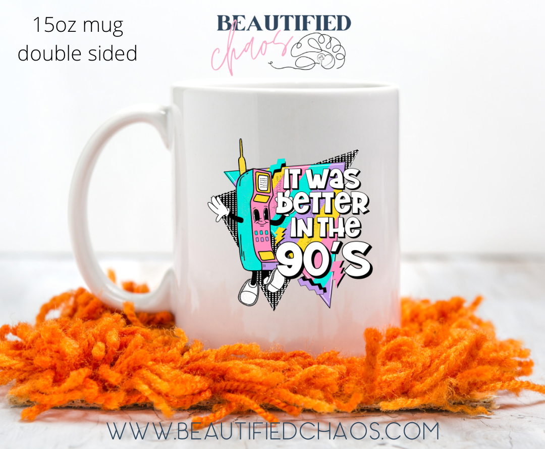It Was Better in the 90s 15oz Mug