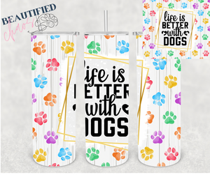 20oz life is better with dogs Tumbler